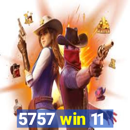 5757 win 11